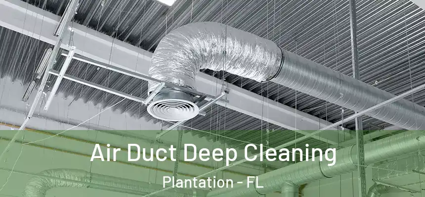 Air Duct Deep Cleaning Plantation - FL