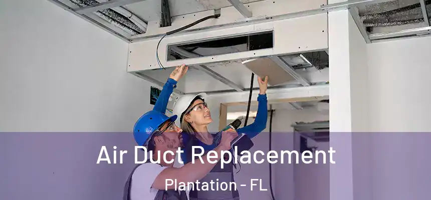 Air Duct Replacement Plantation - FL