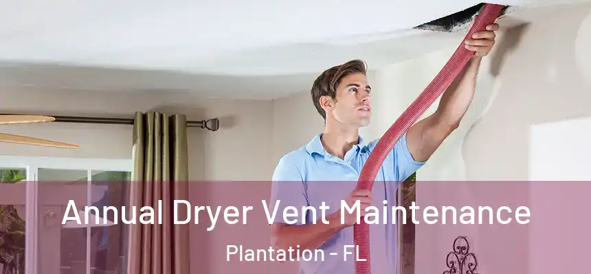 Annual Dryer Vent Maintenance Plantation - FL
