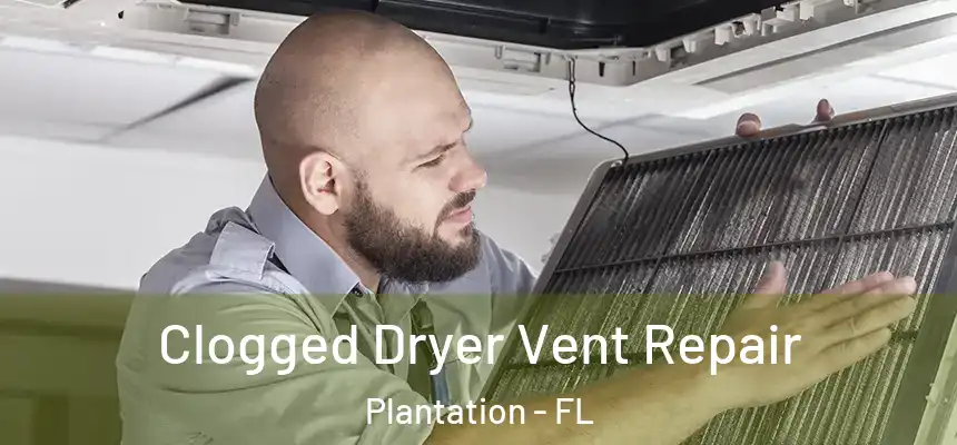 Clogged Dryer Vent Repair Plantation - FL