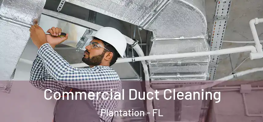  Commercial Duct Cleaning Plantation - FL