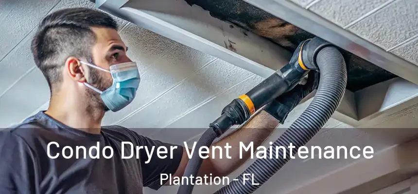 Condo Dryer Vent Maintenance Plantation - FL