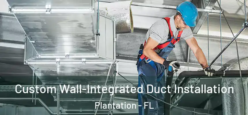  Custom Wall-Integrated Duct Installation Plantation - FL