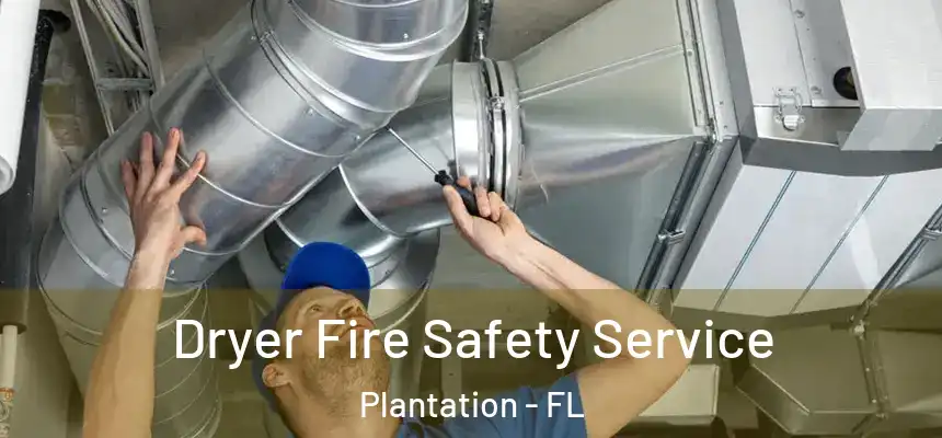 Dryer Fire Safety Service Plantation - FL