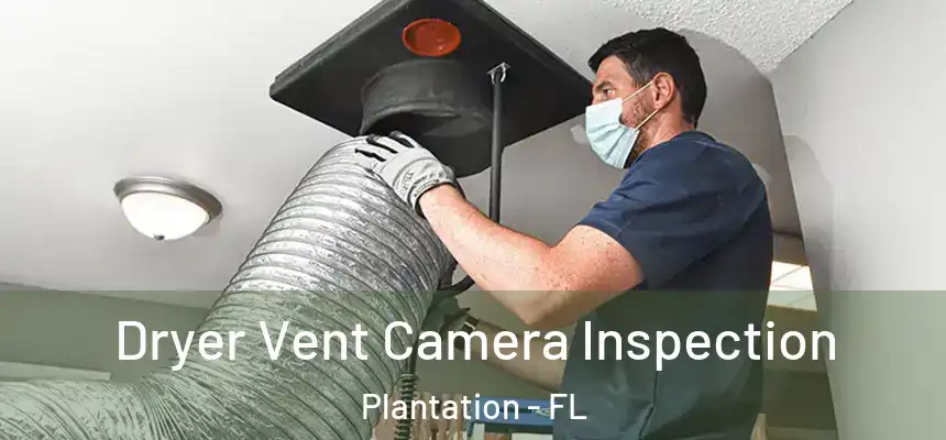  Dryer Vent Camera Inspection Plantation - FL