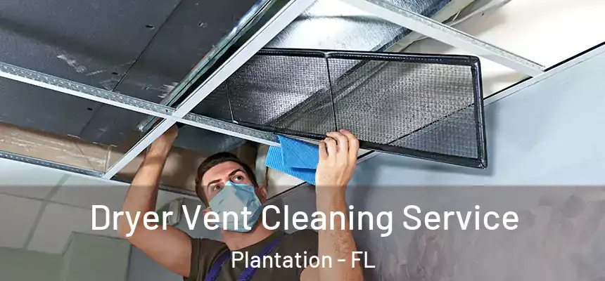  Dryer Vent Cleaning Service Plantation - FL