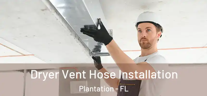  Dryer Vent Hose Installation Plantation - FL