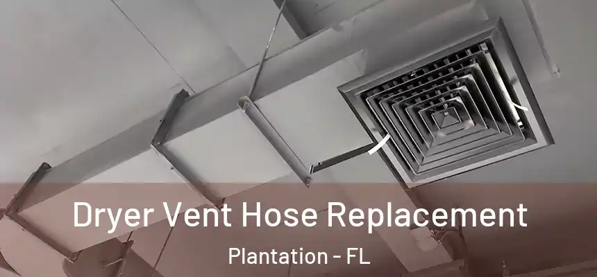 Dryer Vent Hose Replacement Plantation - FL