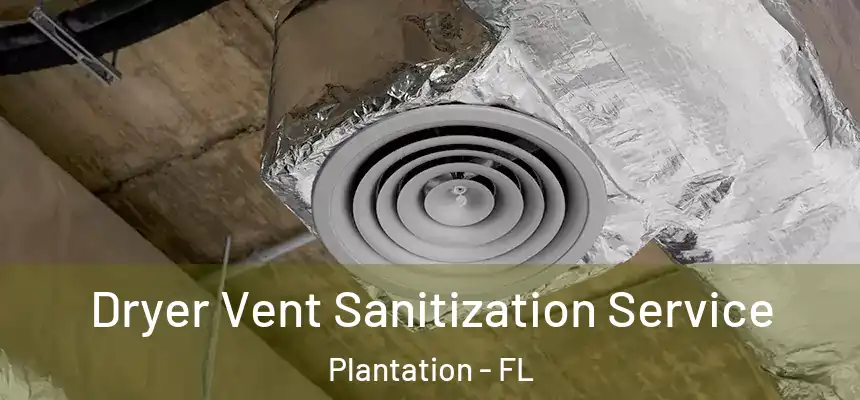 Dryer Vent Sanitization Service Plantation - FL