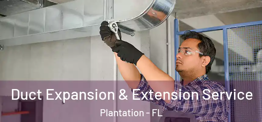 Duct Expansion & Extension Service Plantation - FL