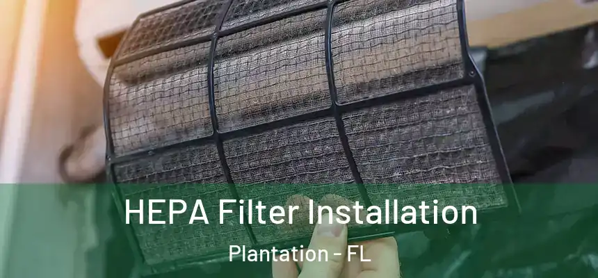 HEPA Filter Installation Plantation - FL