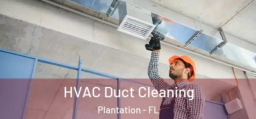 HVAC Duct Cleaning Plantation - FL