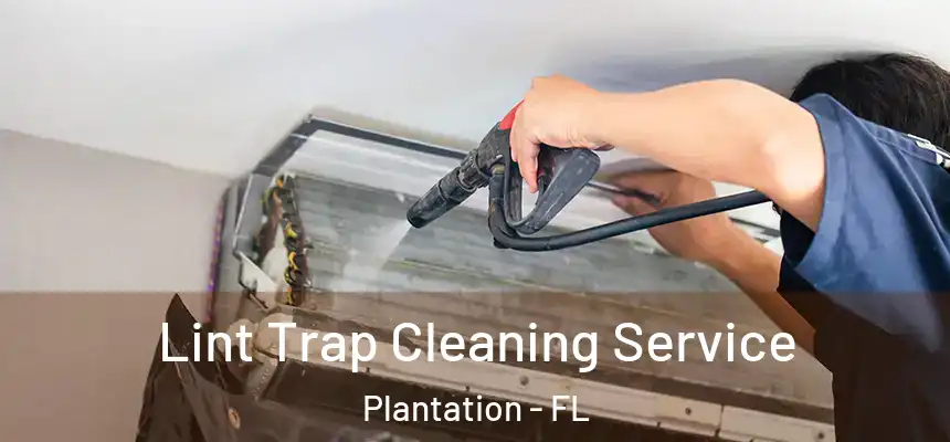 Lint Trap Cleaning Service Plantation - FL