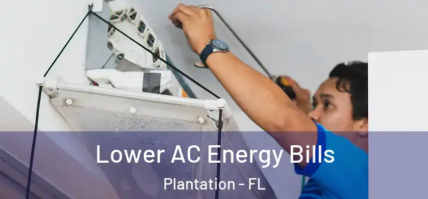 Lower AC Energy Bills Plantation - FL