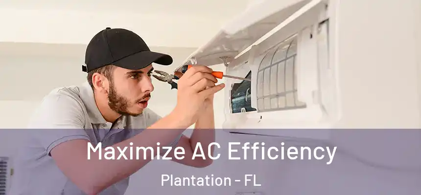 Maximize AC Efficiency Plantation - FL