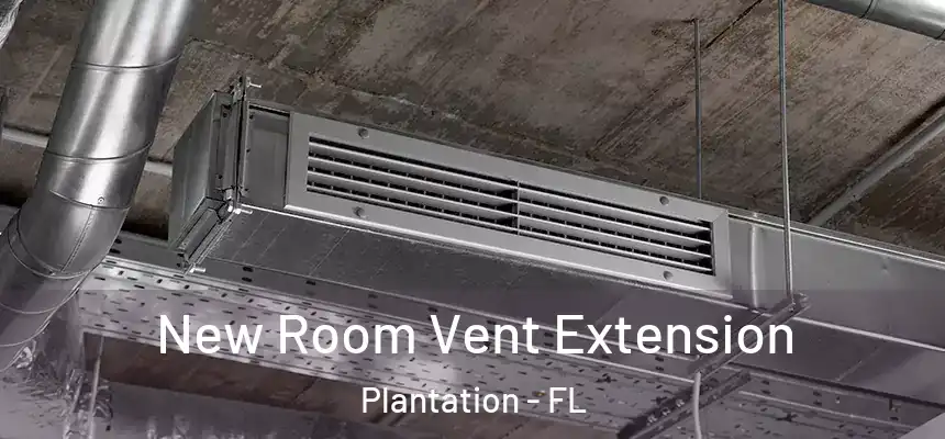  New Room Vent Extension Plantation - FL
