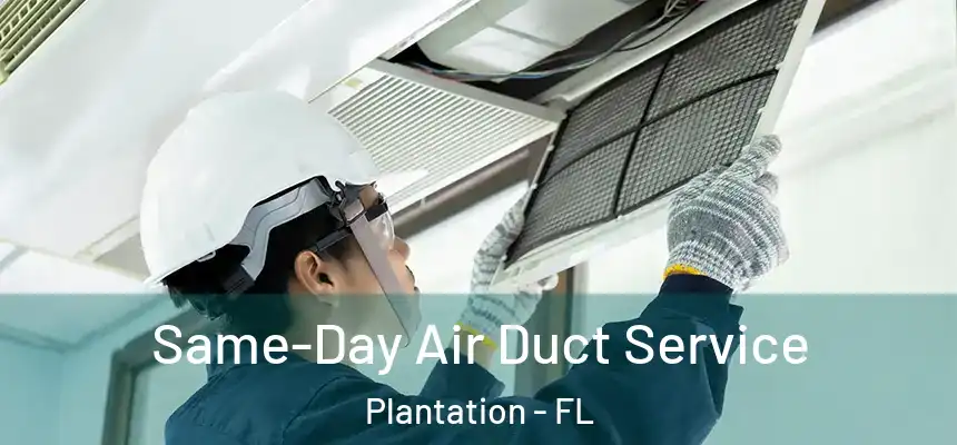  Same-Day Air Duct Service Plantation - FL