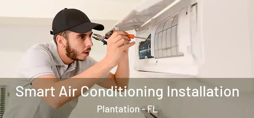  Smart Air Conditioning Installation Plantation - FL