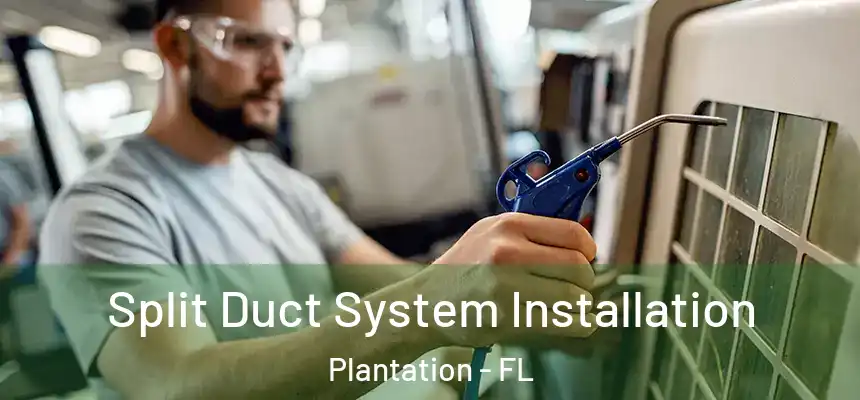 Split Duct System Installation Plantation - FL