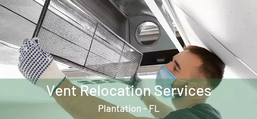 Vent Relocation Services Plantation - FL