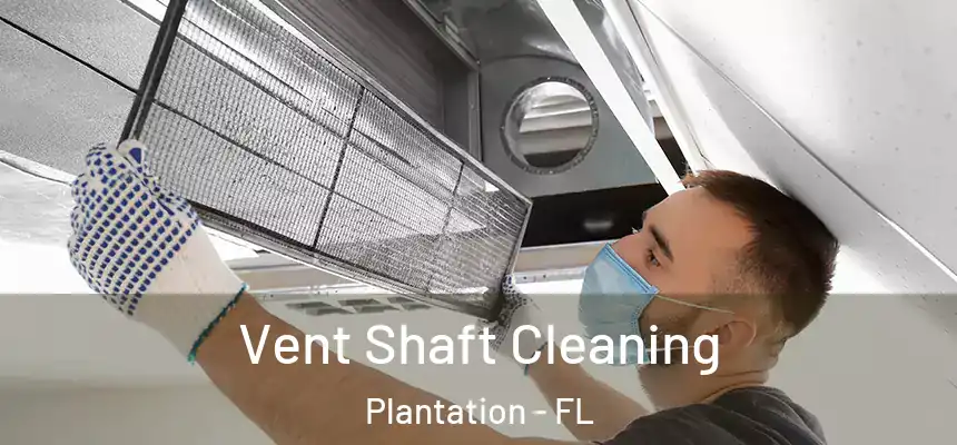 Vent Shaft Cleaning Plantation - FL